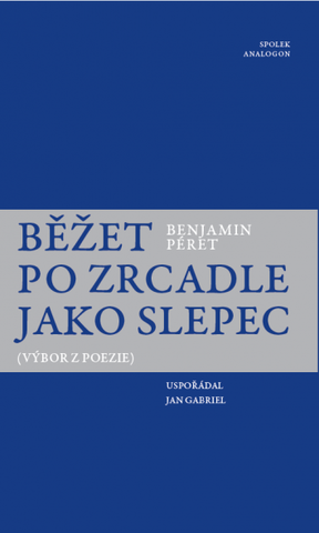 Benjamin Péret: Běžet po zrcadle jako slepec