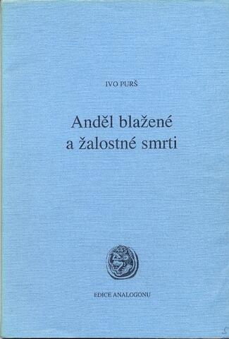 Ivo Purš: Anděl blažené a žalostné smrti